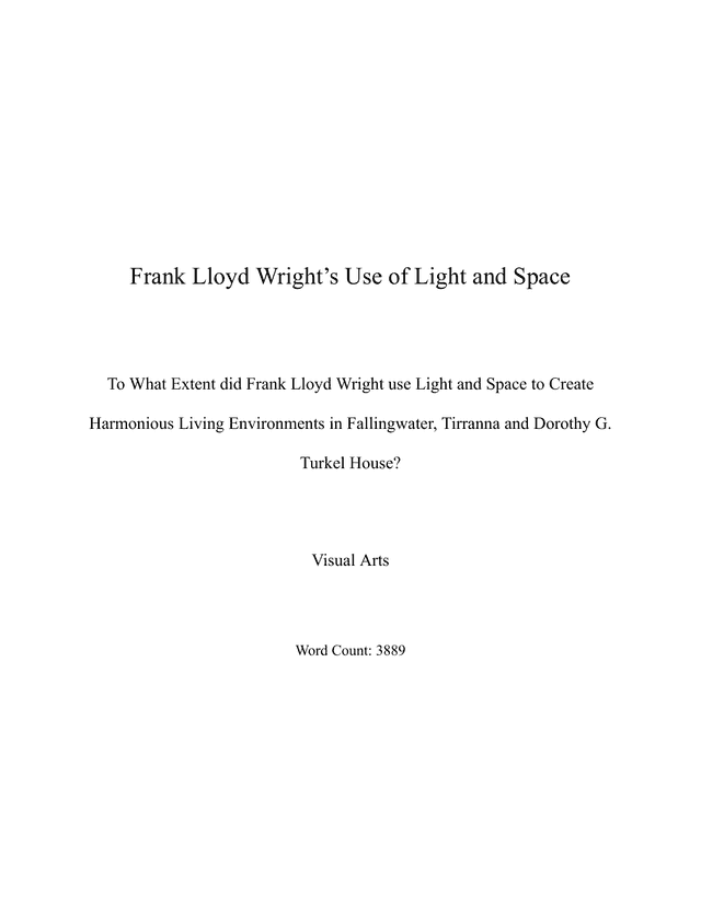 To What Extent did Frank Lloyd Wright use Light and Space to Create Harmonious Living Environments in Fallingwater, Tirranna and Dorothy G Turkel House? - Visual Arts EE exemplar scored A