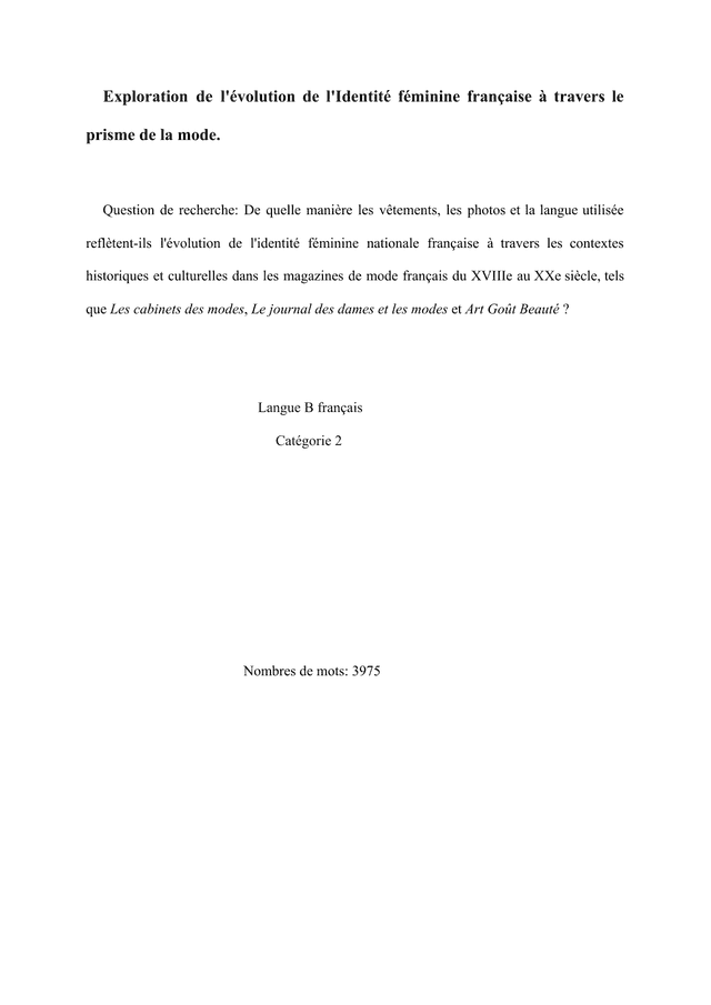 De quelle manière les vêtements, les photos et la langue utilisée
reflètent-ils l'évolution de l'identité féminine nationale française à travers les contextes
historiques et culturelles dans les magazines de mode français du XVIIIe au XXe siècle, tels
que Les cabinets des modes, Le journal des dames et les modes et Art Goût Beauté ? - French B EE exemplar scored C