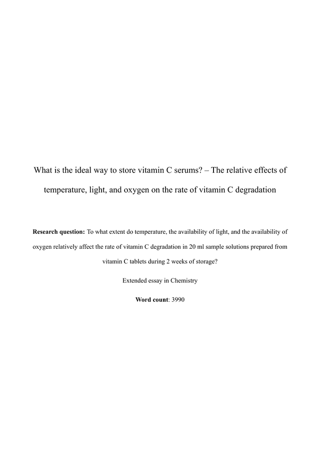 To what extent do temperature, the availability of light, and the availability of 
oxygen relatively affect the rate of vitamin C degradation in 20 ml sample solutions prepared from 
vitamin C tablets during 2 weeks of storage? - Chemistry EE exemplar scored A