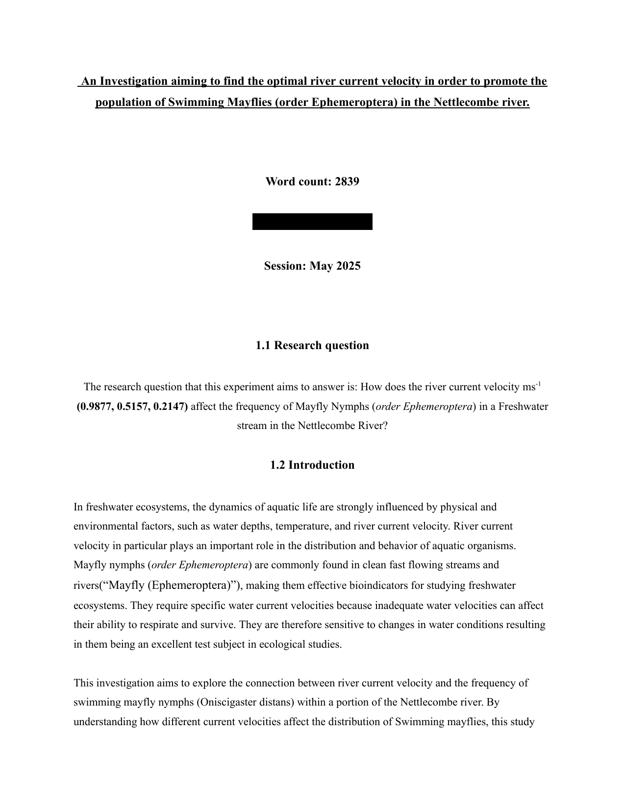 The research question that this experiment aims to answer is: How does the river current velocity ms-1 (0.9877, 0.5157, 0.2147) affect the frequency of Mayfly Nymphs (order Ephemeroptera) in a Freshwater stream in the Nettlecombe River? - Biology IA exemplar scored 5