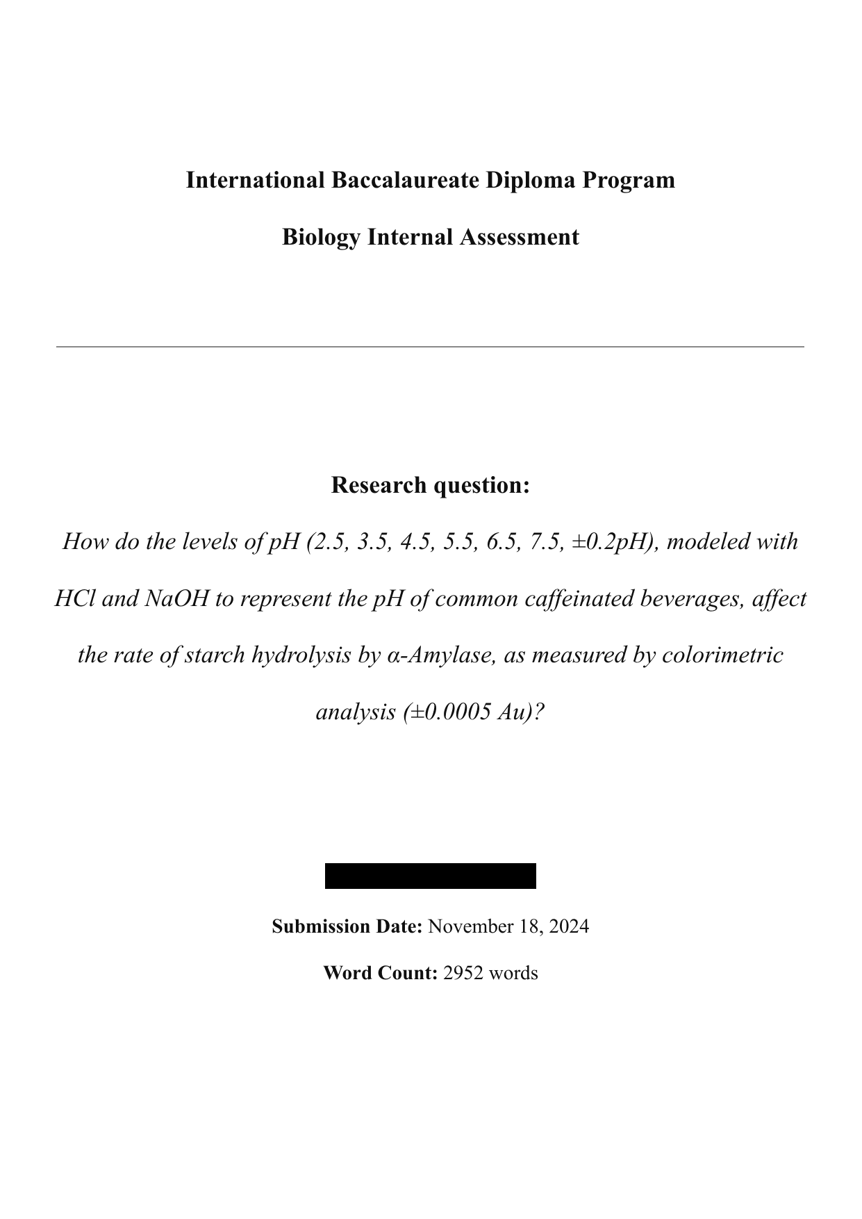 How do the levels of pH (2.5, 3.5, 4.5, 5.5, 6.5, 7.5, ±0.2pH), modeled with HCl and NaOH to represent the pH of common caffeinated beverages, affect the rate of starch hydrolysis by α-Amylase, as measured by colorimetric analysis (±0.0005 Au)? - Biology IA exemplar scored 5
