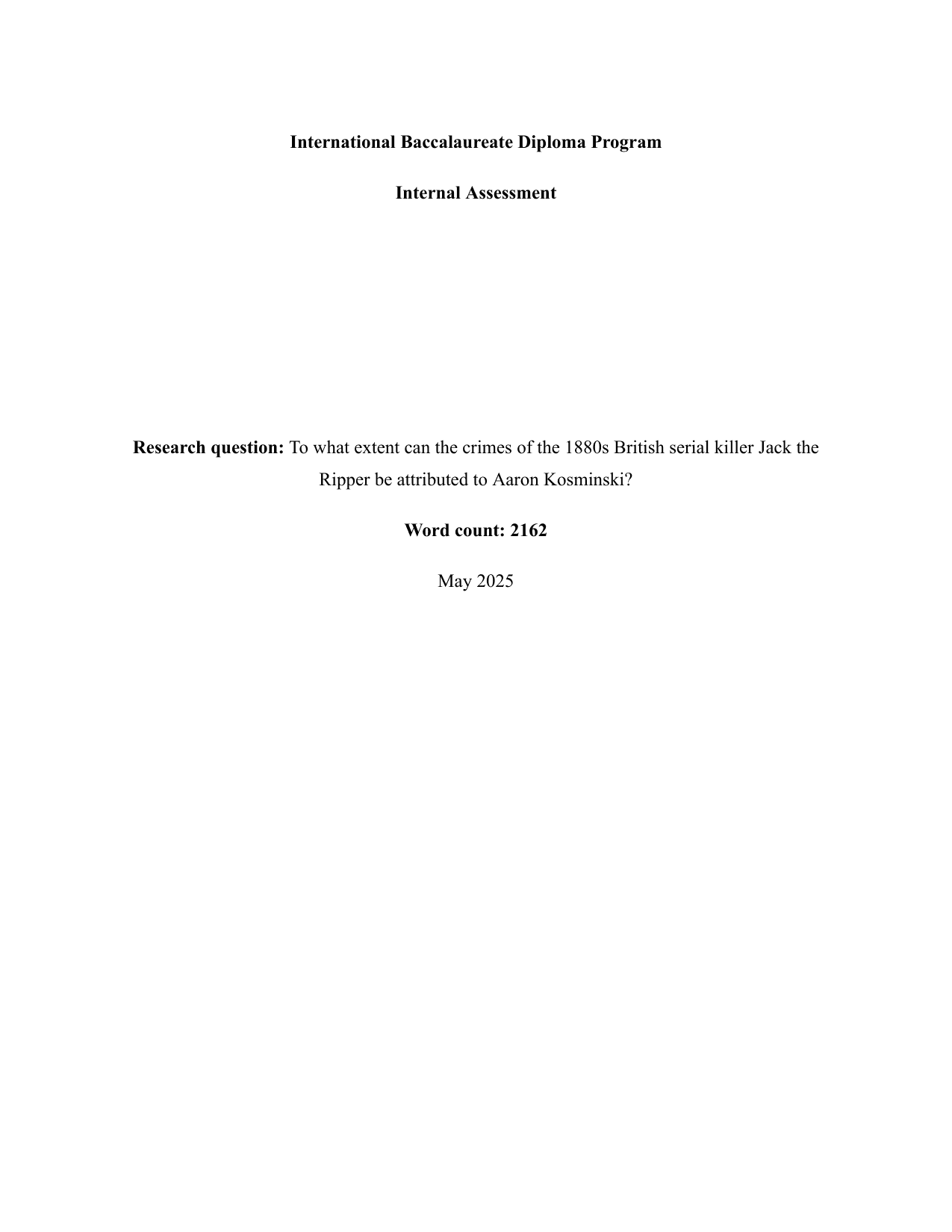 To what extent can the crimes of the 1880s British serial killer Jack the
Ripper be attributed to Aaron Kosminski? - History IA exemplar scored 5