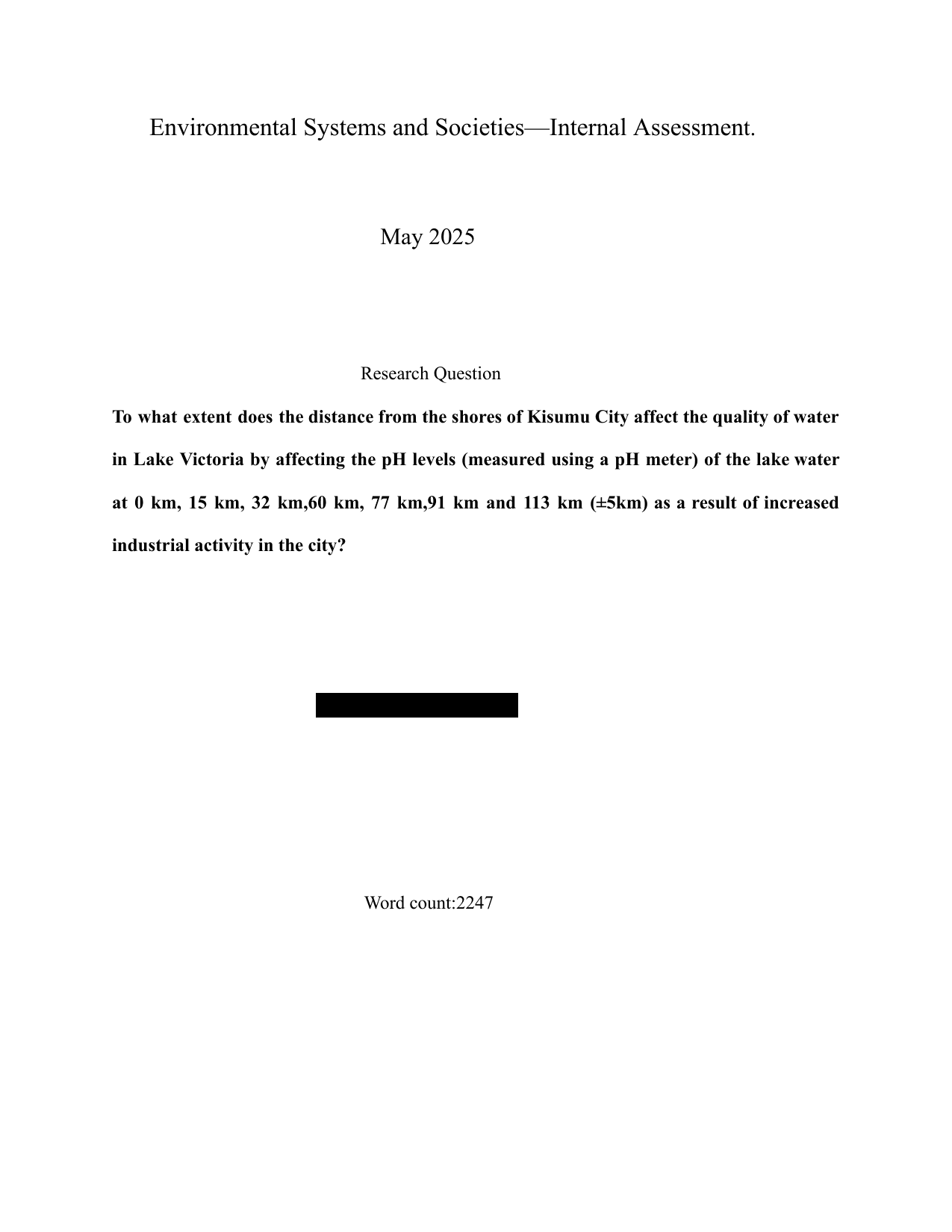 To what extent does the distance from the shores of Kisumu City affect the quality of water in Lake Victoria by affecting the pH levels (measured using a pH meter) of the lake water at 0 km, 15 km, 32 km,60 km, 77 km,91 km and 113 km (±5km) as a result of increased industrial activity in the city? - Environmental systems and societies (ESS - Old) IA exemplar scored 6