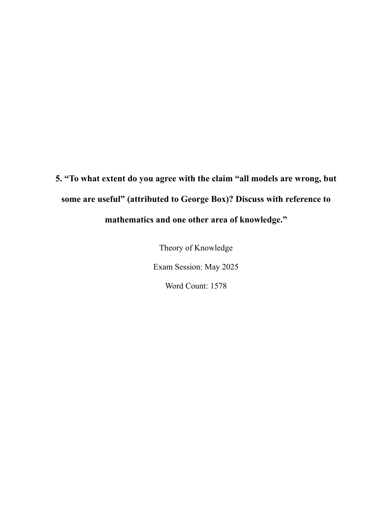 To what extent do you agree with the claim "all models are wrong, but some are useful" (attributed to George Box)? Discuss with reference to mathematics and one other area of knowledge. - Theory of Knowledge (TOK) TOK exemplar scored A