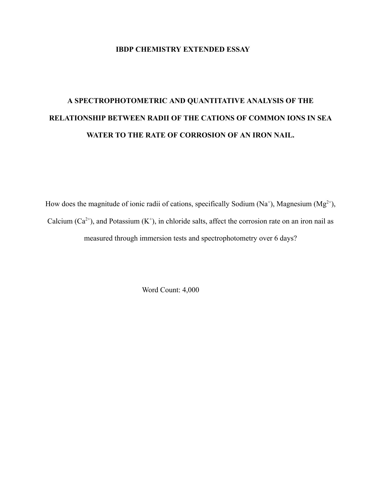 How does the magnitude of ionic radii of cations, specifically Sodium (Na+), Magnesium (Mg2+), Calcium (Ca2+), and Potassium (K+), in chloride salts, affect the corrosion rate on an iron nail as measured through immersion tests and spectrophotometry over 6 days? - Chemistry EE exemplar scored B