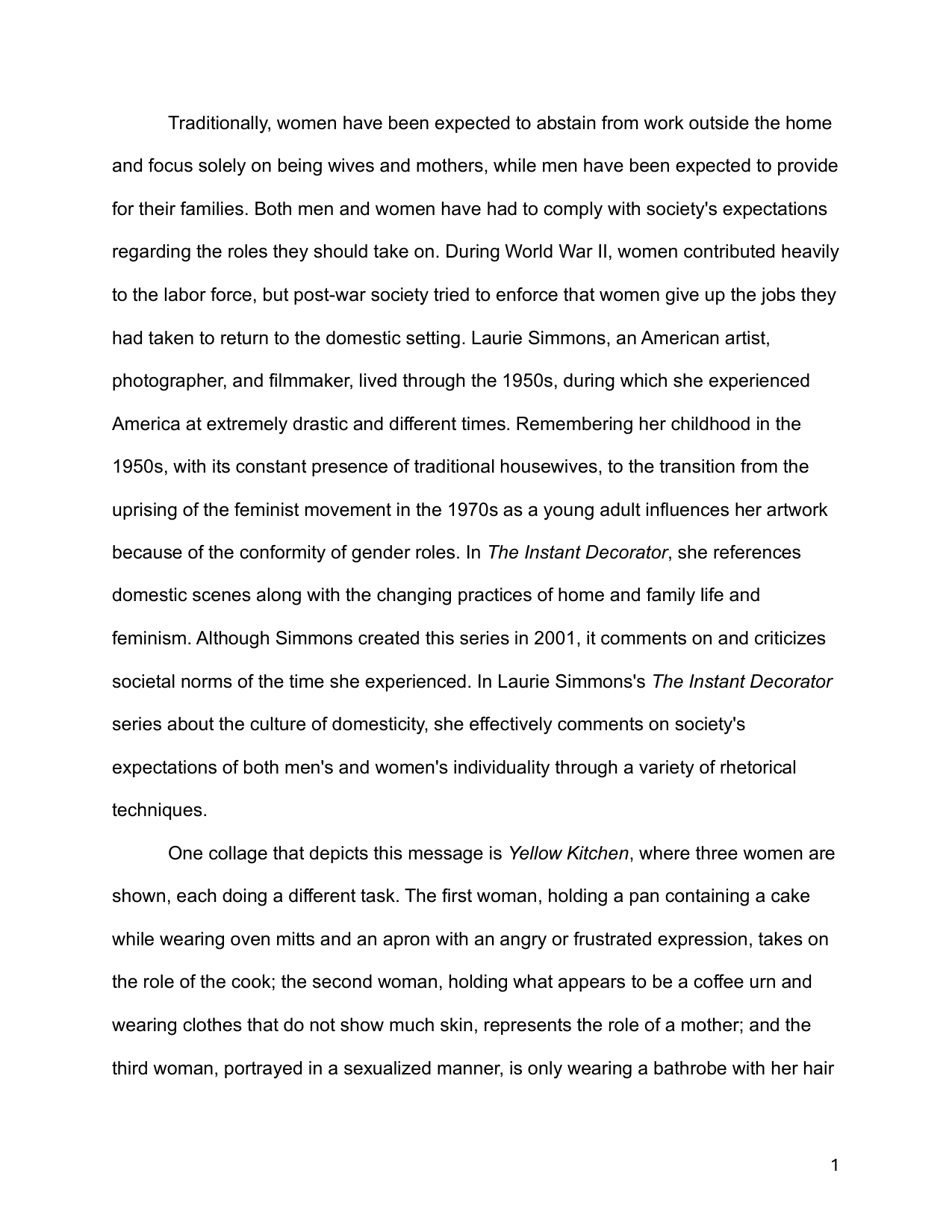 In Laurie Simmons's The Instant Decorator series about the culture of domesticity, she effectively comments on society's expectations of both men's and women's individuality through a variety of rhetorical techniques.