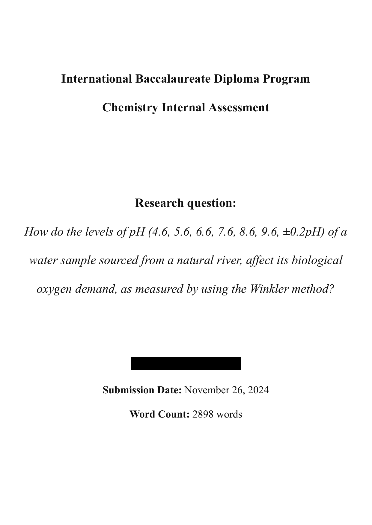 How do the levels of pH (4.6, 5.6, 6.6, 7.6, 8.6, 9.6, ±0.2pH) of a water sample sourced from a natural river, affect its biological oxygen demand, as measured by using the Winkler method? - Chemistry IA exemplar scored 5
