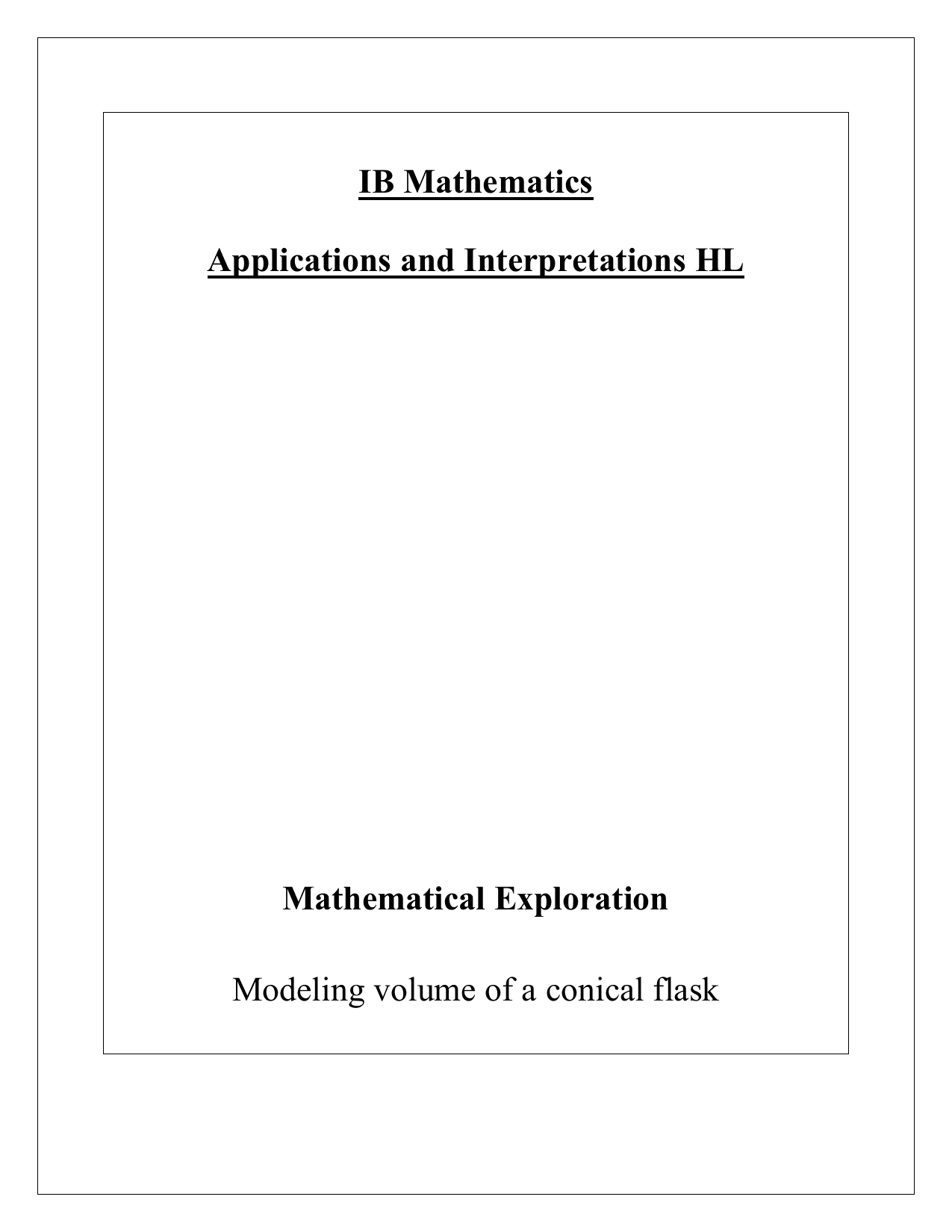 Determining the volume of a conical flask through 3 different methods of modeling; using 3D shapes to estimate volume, finding volume through cylindrical shells, and employing volume of revolution to estimate volume - Mathematics Applications & Interpretation (AI) IA exemplar scored 6