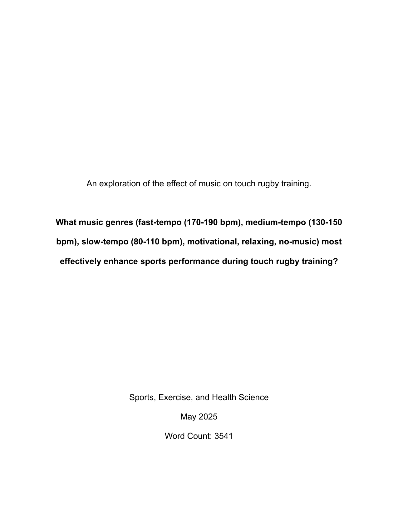 What music genres (fast-tempo (170-190 bpm), medium-tempo (130-150 bpm), slow-tempo (80-110 bpm), motivational, relaxing, no-music) most effectively enhance sports performance during touch rugby training? - Sports, exercise and health science (SEHS - Old) EE exemplar scored C