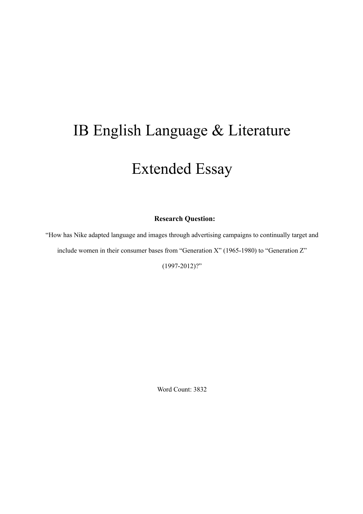 “How has Nike adapted language and images through advertising campaigns to continually target and
include women in their consumer bases from “Generation X” (1965-1980) to “Generation Z”
(1997-2012)?” - English A Lang & Lit EE exemplar scored B