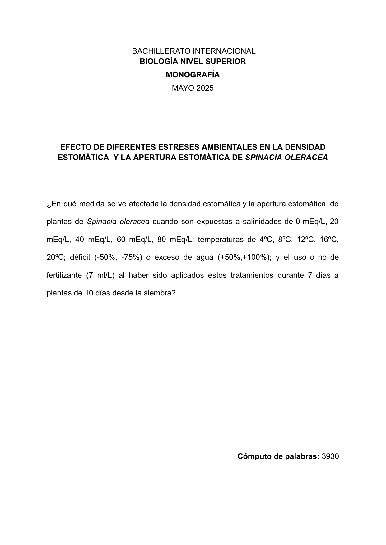 ¿En qué medida se ve afectada la densidad estomática y la apertura estomática de plantas de Spinacia oleracea cuando son expuestas a salinidades de 0 mEq/L, 20 mEq/L, 40 mEq/L, 60 mEq/L, 80 mEq/L; temperaturas de 4ºC, 8ºC, 12ºC, 16ºC, 20ºC; déficit (-50%, -75%) o exceso de agua (+50%,+100%); y el uso o no de fertilizante (7 ml/L) al haber sido aplicados estos tratamientos durante 7 días a plantas de 10 días desde la siembra? - Biology EE exemplar scored B