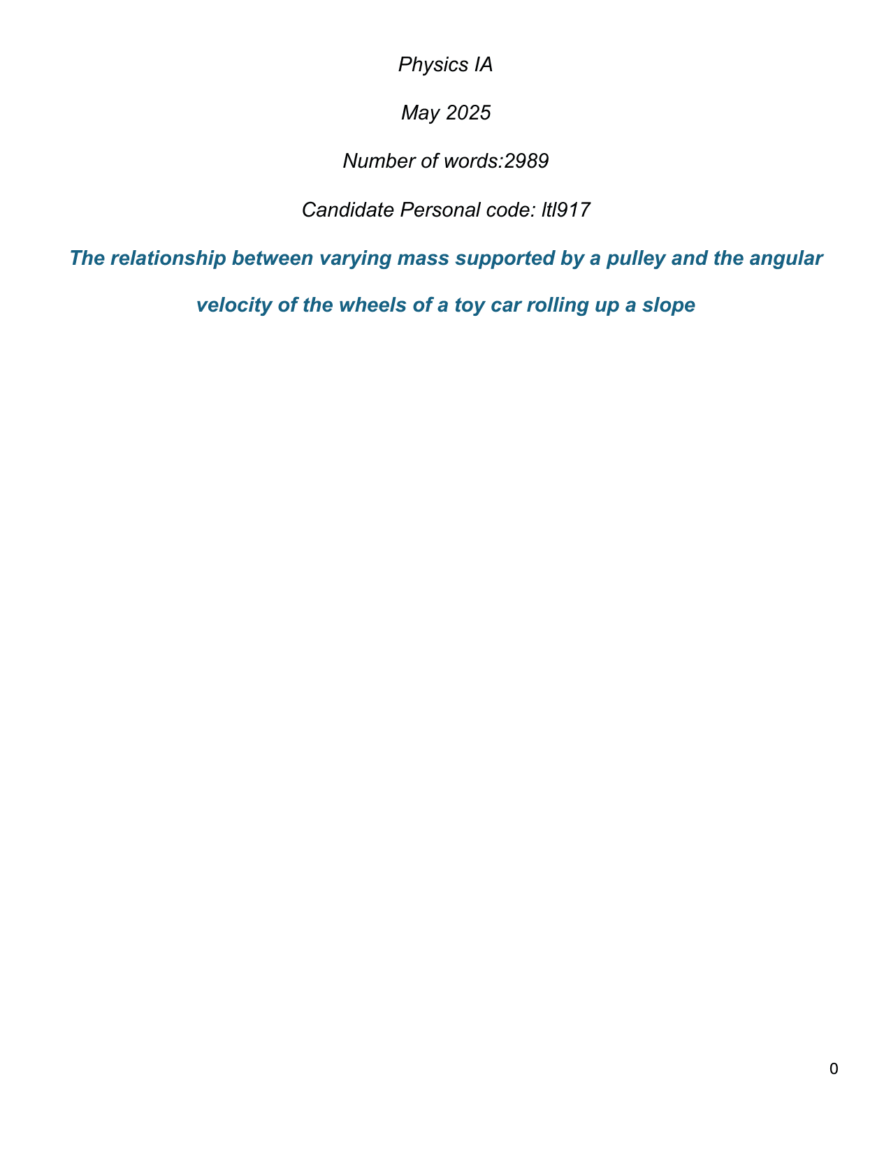 To what extent does the varying of mass (0.010,0.020,0.030,0.040,0.050,0.060,0.070,0.080) kg
supported by a pulley system influence the maximum angular velocity of the wheels of a toy car rolling
up a slope (175cm), using video analysis software (Tracker)? - Physics IA exemplar scored 7