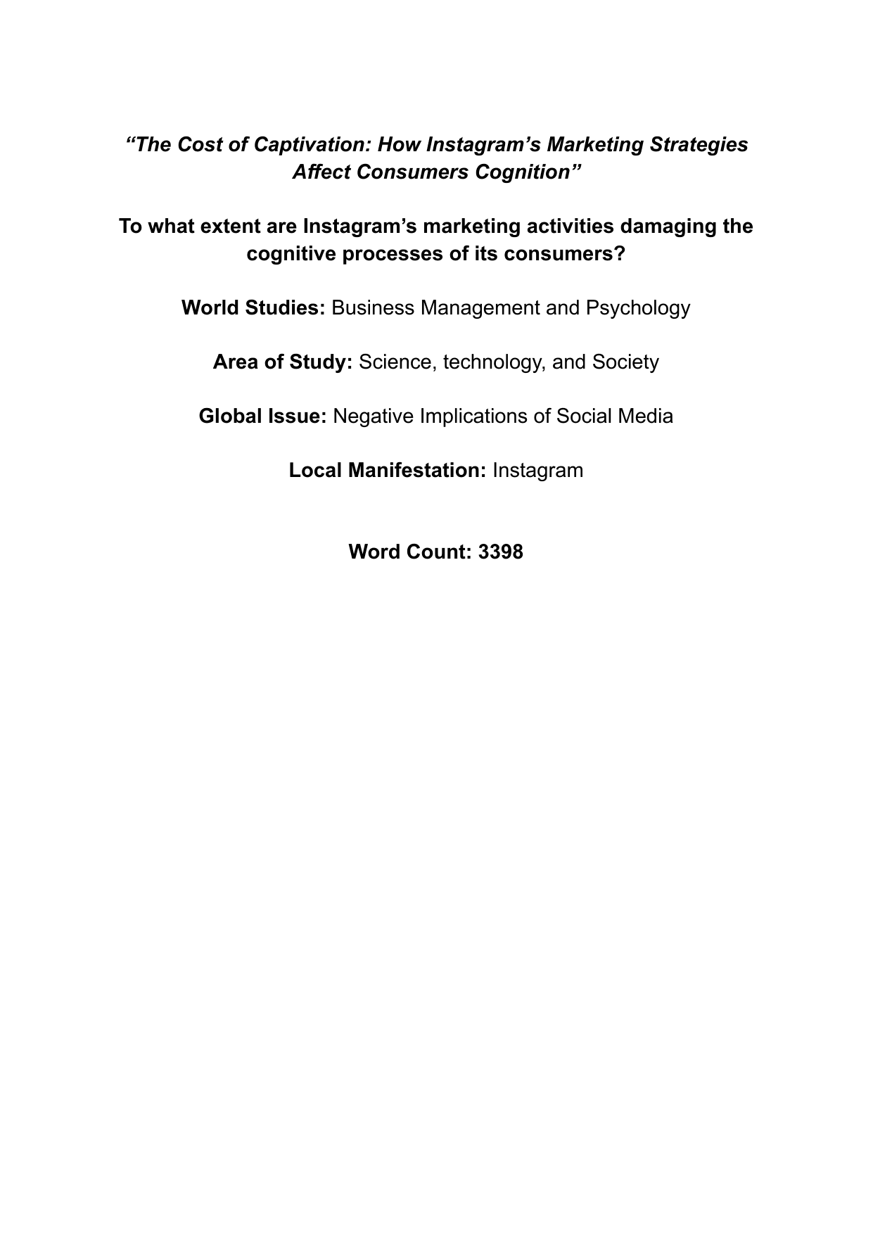 World Studies: Business Management and Psychology 

To what extent are Instagram’s marketing activities damaging the cognitive processes of its consumers?