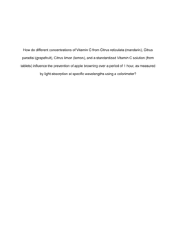 How do different concentrations of Vitamin C from Citrus reticulata (mandarin), Citrus
paradisi (grapefruit), Citrus limon (lemon), and a standardized Vitamin C solution (from
tablets) influence the prevention of apple browning over a period of 1 hour, as measured
by light absorption at specific wavelengths using a colorimeter?