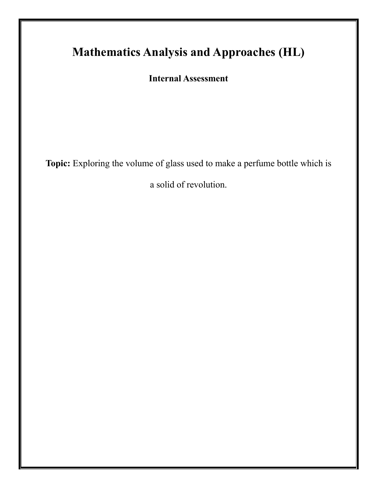 Exploring the volume of glass used to make a perfume bottle, which is a solid of revolution. - Mathematics Analysis and Approaches (AA) IA exemplar scored 5