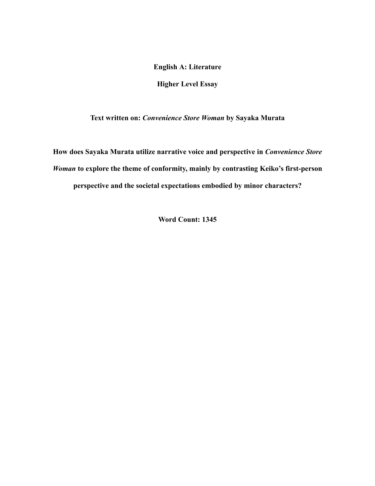 Text written on: Convenience Store Woman by Sayaka Murata
How does Sayaka Murata utilize narrative voice and perspective in Convenience Store
Woman to explore the theme of conformity, mainly by contrasting Keiko’s first-person
perspective and the societal expectations embodied by minor characters? - English A Lit IA exemplar scored 6