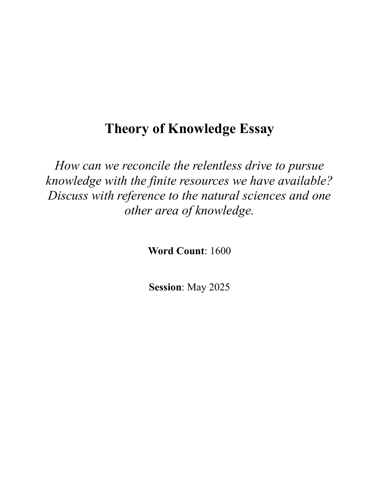 How can we reconcile the relentless drive to pursue knowledge with the finite resources we have available? Discuss with reference to the natural sciences and one other area of knowledge. - Theory of Knowledge (TOK) TOK Essay exemplar scored B